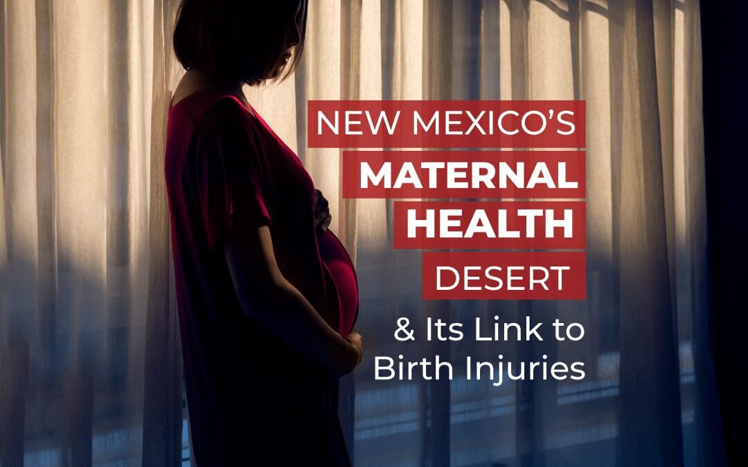 New Mexico’s “Maternal Health Desert” – How Inaccessible Health Care Can Cause Birth Injuries