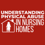 Understanding Physical Abuse in Nursing Homes