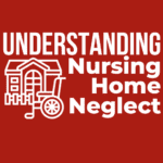 Understanding Nursing Home Neglect