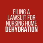 Filing a lawsuit for nursing home dehydration